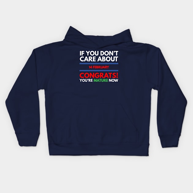 if you don’t care about 14 february Congrats! you’re mature now Kids Hoodie by FunnyZone